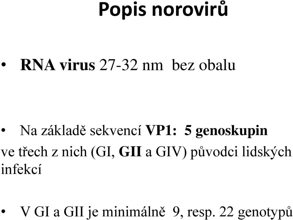 třech z nich (GI, GII a GIV) původci lidských