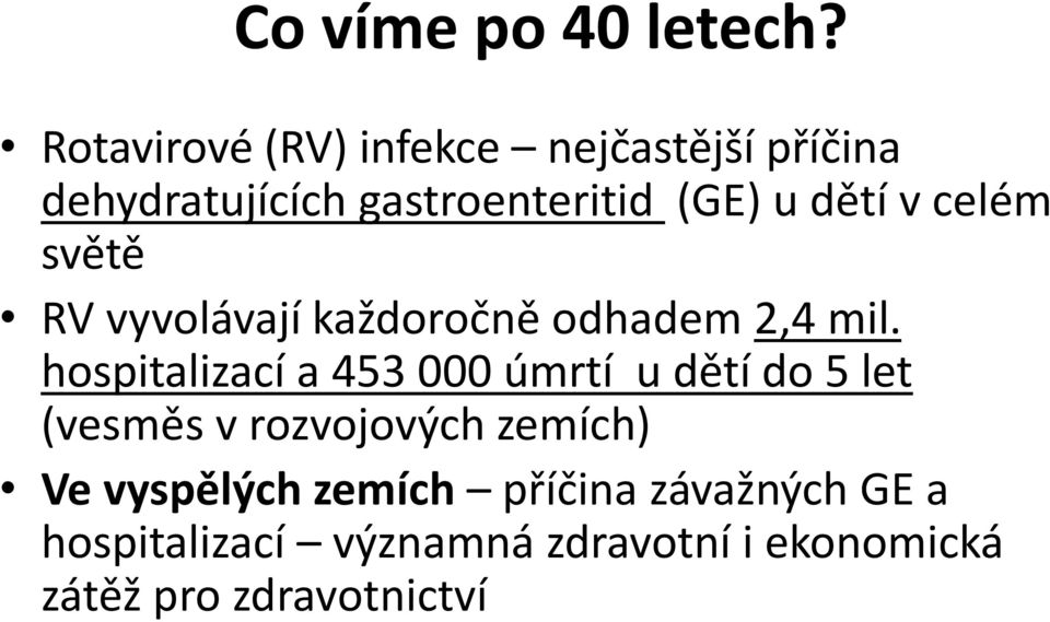 v celém světě RV vyvolávají každoročně odhadem 2,4 mil.