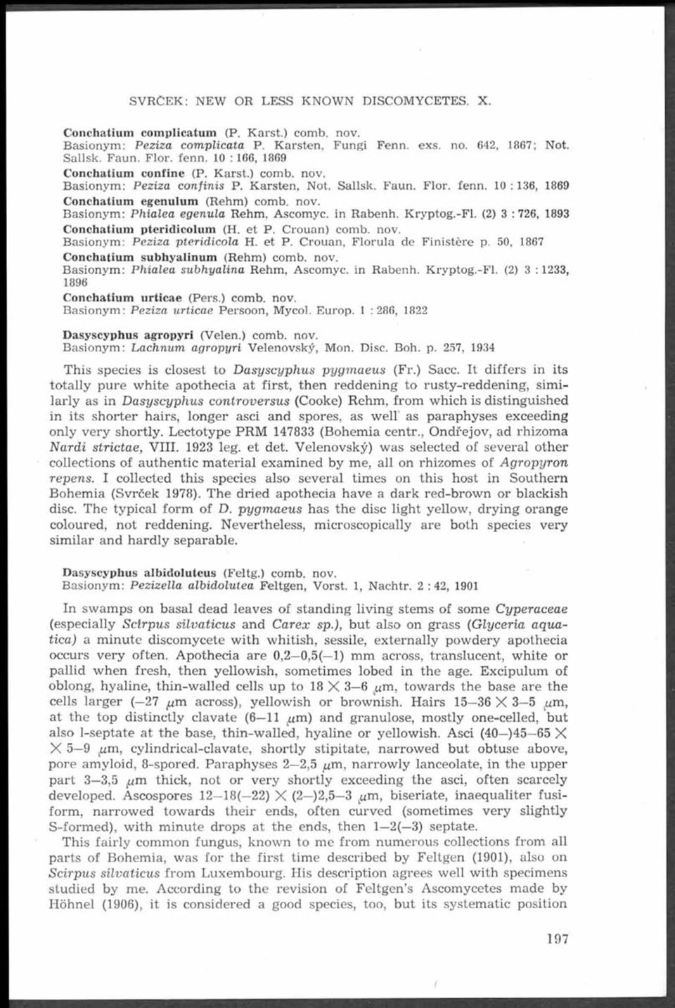 nov. B asionym : P hialea egenula R ehm, Ascom yc. in R abenh. K ryptog.-f l. (2) 3 :726, 1893 Conchatium pteridicolum (. e t P. C rouan) com b. nov. B asionym : P eziza pteridicola. et P.