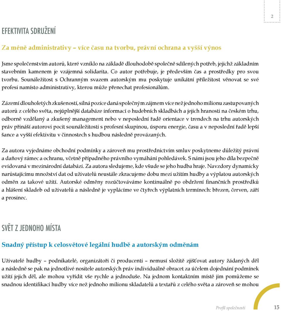 Sounáležitost s Ochranným svazem autorským mu poskytuje unikátní příležitost věnovat se své profesi namísto administrativy, kterou může přenechat profesionálům.