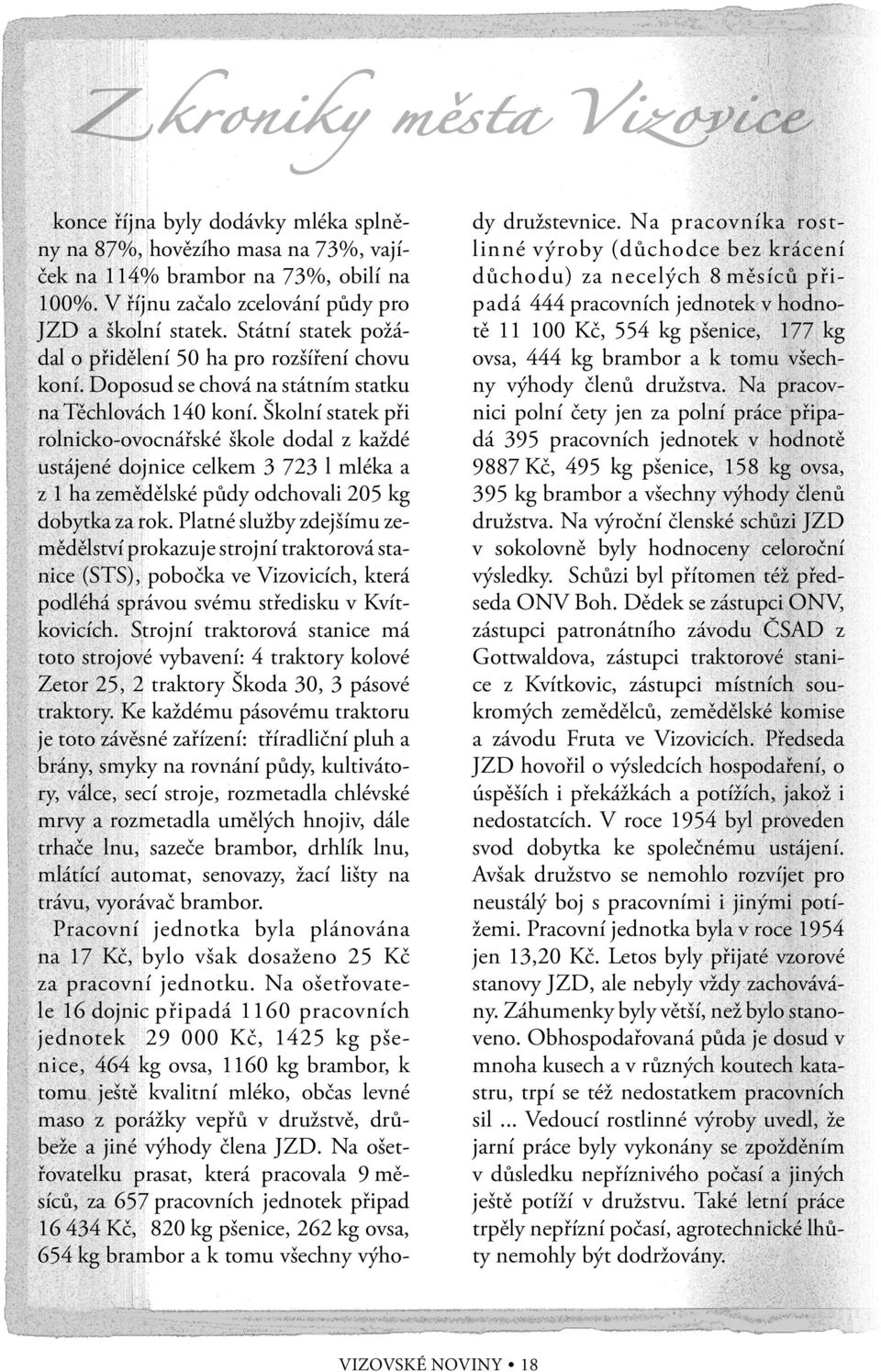 Školní statek při rolnicko-ovocnářské škole dodal z každé ustájené dojnice celkem 3 723 l mléka a z 1 ha zemědělské půdy odchovali 205 kg dobytka za rok.