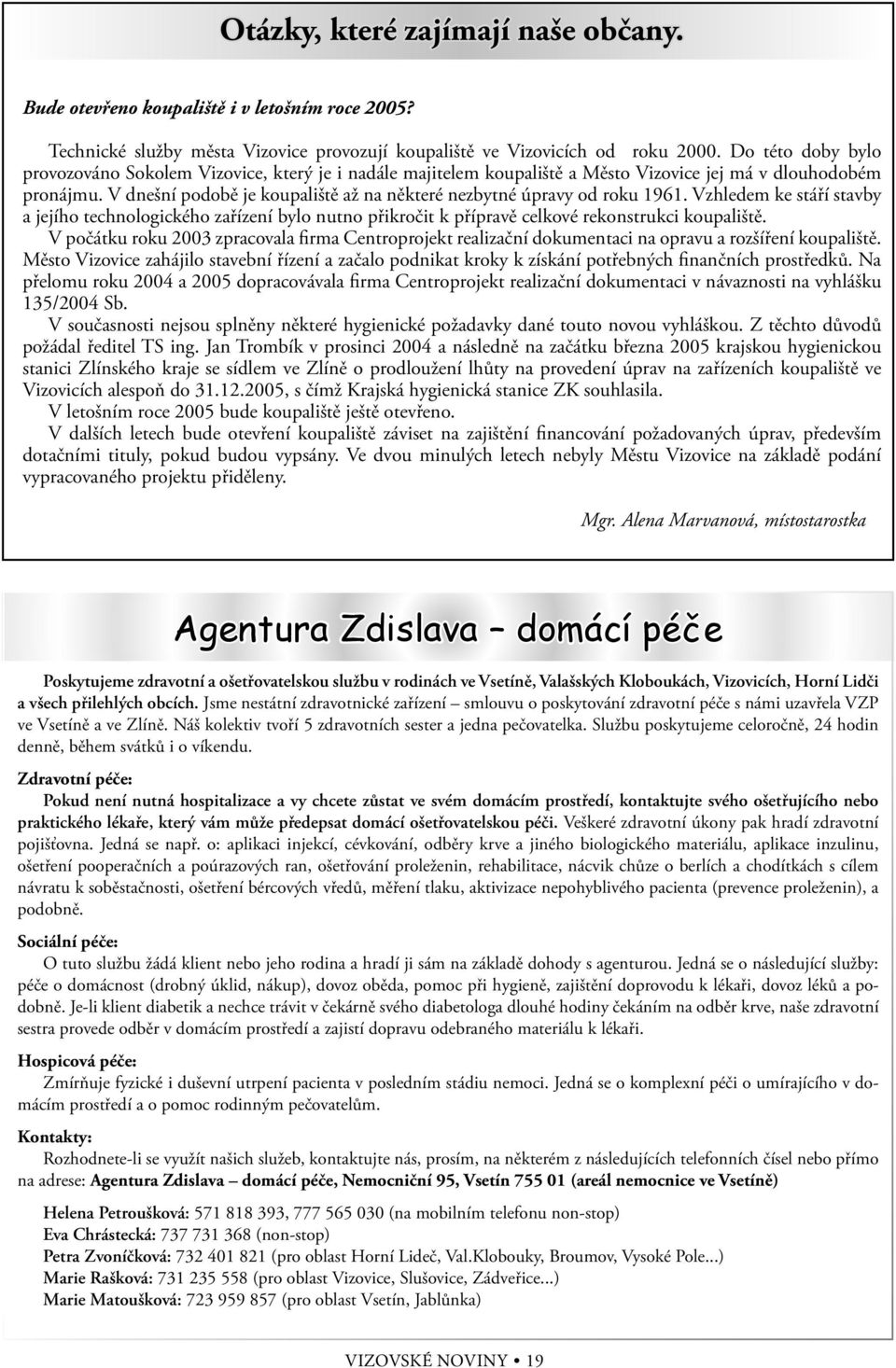 V dnešní podobě je koupaliště až na některé nezbytné úpravy od roku 1961. Vzhledem ke stáří stavby a jejího technologického zařízení bylo nutno přikročit k přípravě celkové rekonstrukci koupaliště.