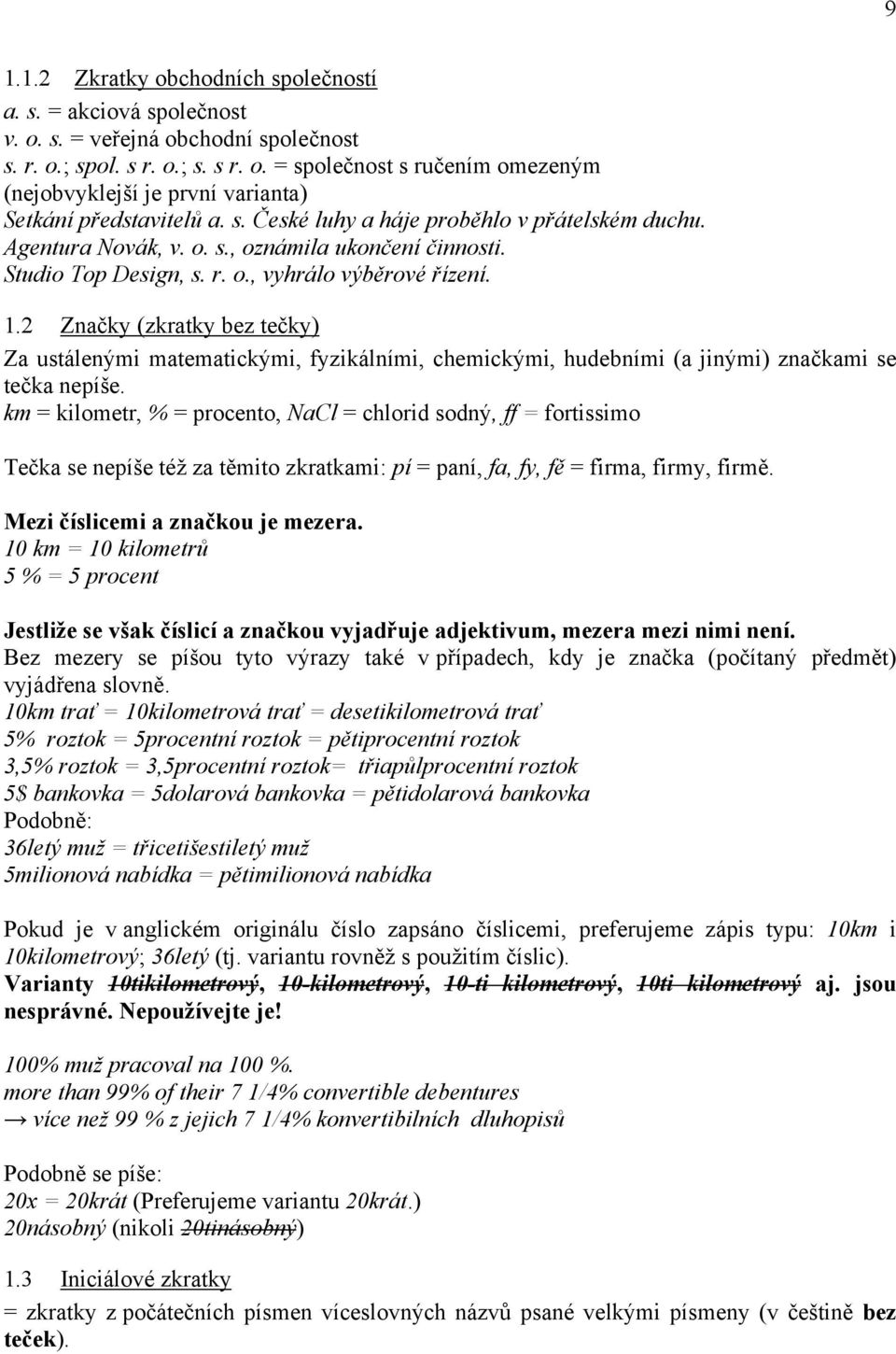 2 Značky (zkratky bez tečky) Za ustálenými matematickými, fyzikálními, chemickými, hudebními (a jinými) značkami se tečka nepíše.