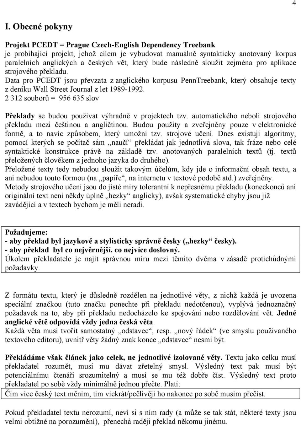 Data pro PCEDT jsou převzata z anglického korpusu PennTreebank, který obsahuje texty z deníku Wall Street Journal z let 1989-1992.