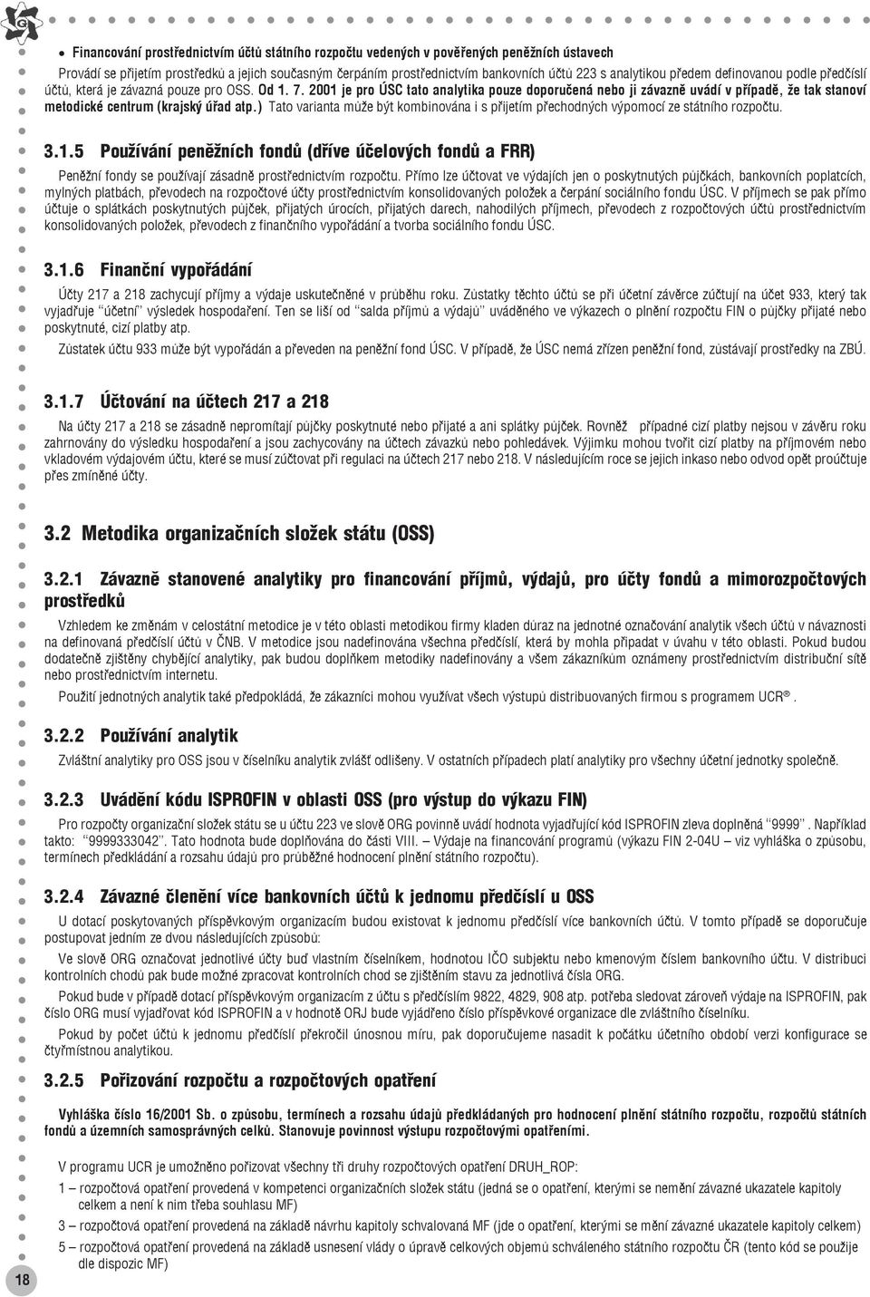 2001 je pro ÚSC tato analytika pouze doporučená nebo ji závazně uvádí v případě, že tak stanoví metodické centrum (krajský úřad atp.