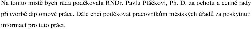 za ochotu a cenné rady při tvorbě diplomové práce.