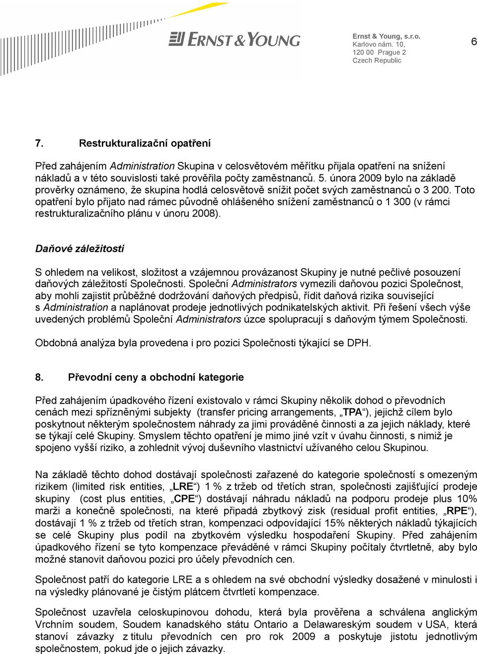 února 2009 bylo na základě prověrky oznámeno, že skupina hodlá celosvětově snížit počet svých zaměstnanců o 3 200.