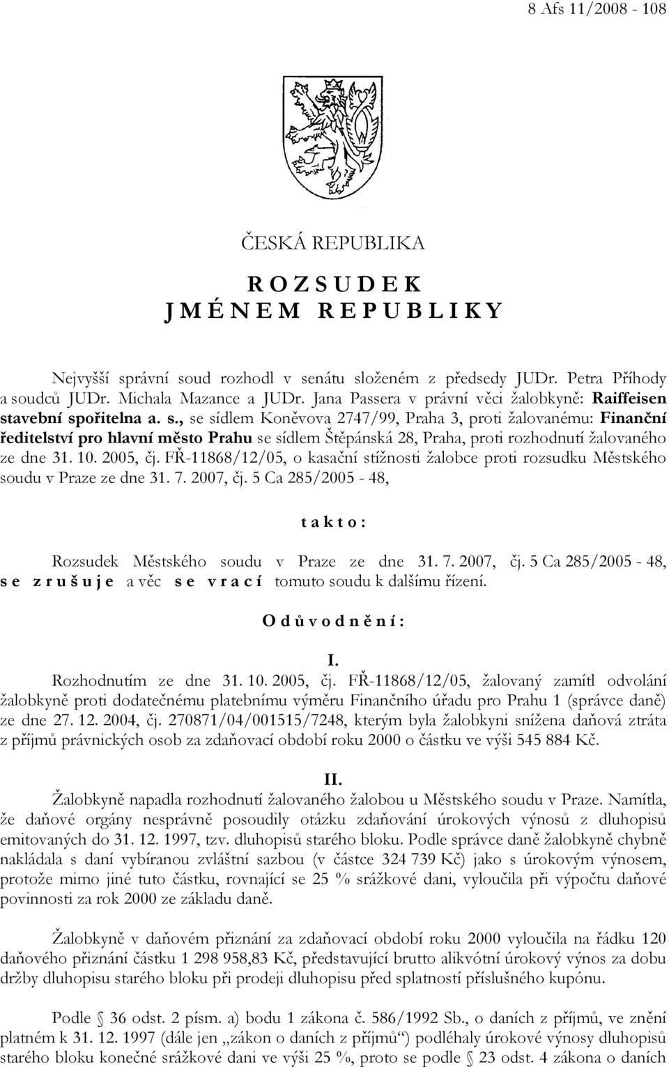 avební spořitelna a. s., se sídlem Koněvova 2747/99, Praha 3, proti žalovanému: Finanční ředitelství pro hlavní město Prahu se sídlem Štěpánská 28, Praha, proti rozhodnutí žalovaného ze dne 31. 10.