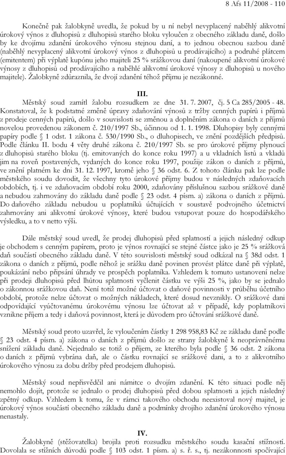 kupónu jeho majiteli 25 % srážkovou daní (nakoupené alikvotní úrokové výnosy z dluhopisů od prodávajícího a naběhlé alikvotní úrokové výnosy z dluhopisů u nového majitele).