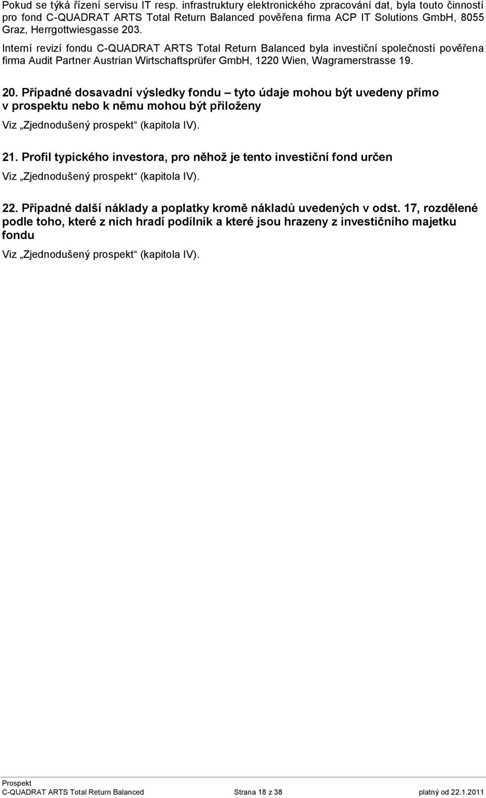 Interní revizí fondu C-QUADRAT ARTS Total Return Balanced byla investiční společností pověřena firma Audit Partner Austrian Wirtschaftsprüfer GmbH, 1220 Wien, Wagramerstrasse 19. 20.