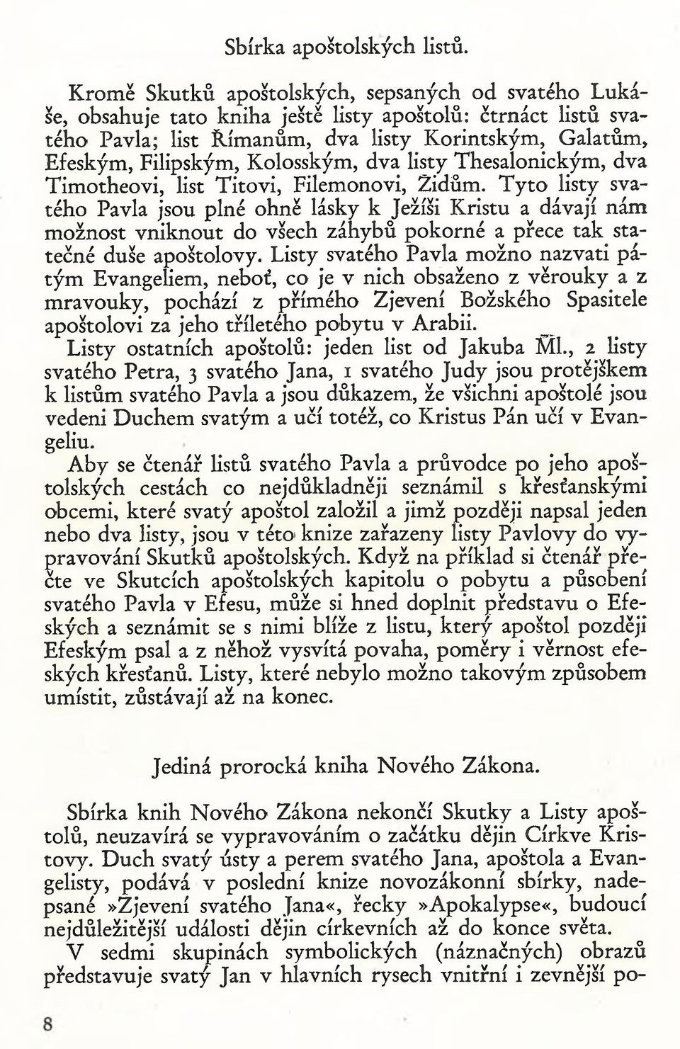 alatů m, E feským, Filipským, K olosským, dva listy T hesalonickým, dva T im o th eovi, list T ito v i, Filem onovi, 2 idům.