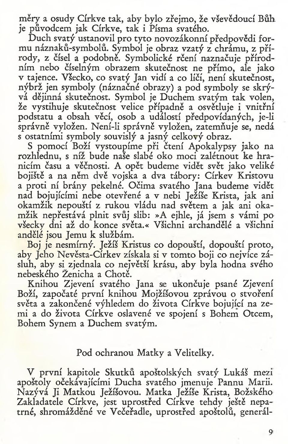 Sym bolické rčení naznačuje p říro d n ím n eb o číselným o brazem skutečnost n e p řím o, ale ja k o v tajence.