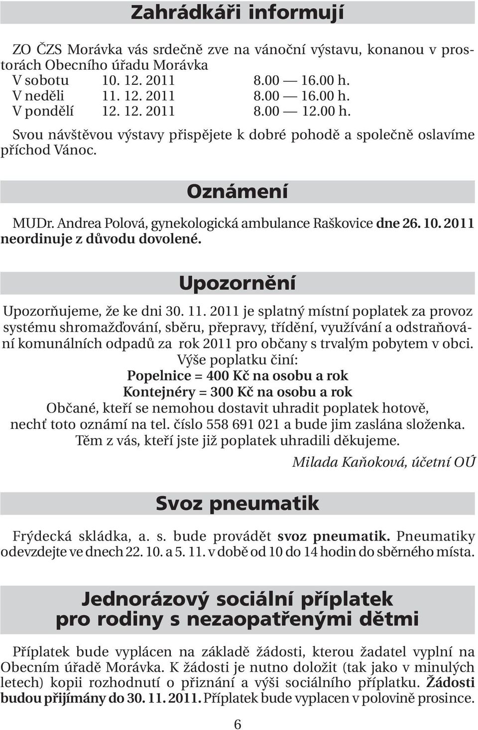 2011 neordinuje z důvodu dovolené. Upozornění Upozorňujeme, že ke dni 30. 11.