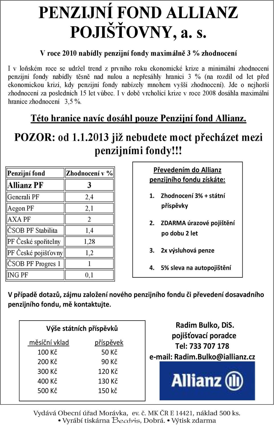 hranici 3 % (na rozdíl od let ped ekonomickou krizí, kdy penzijní fondy nabízely mnohem vyí zhodnocení). Jde o nejhorí zhodnocení za posledních 15 let vbec.