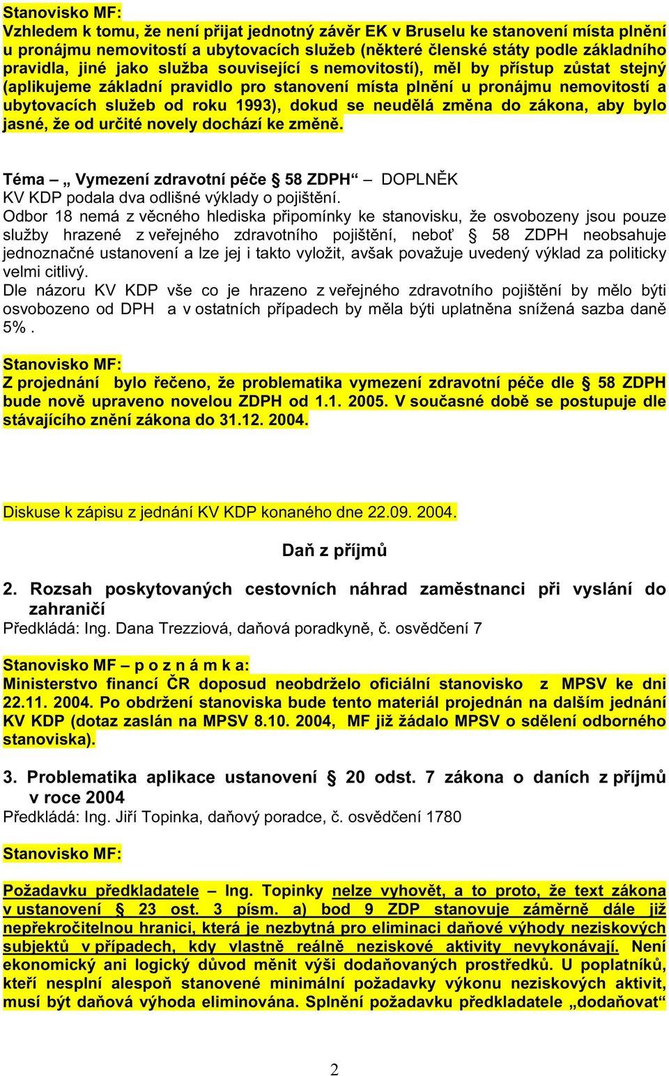 zákona, aby bylo jasné, že od určité novely dochází ke změně. Téma Vymezení zdravotní péče 58 ZDPH DOPLNĚK KV KDP podala dva odlišné výklady o pojištění.