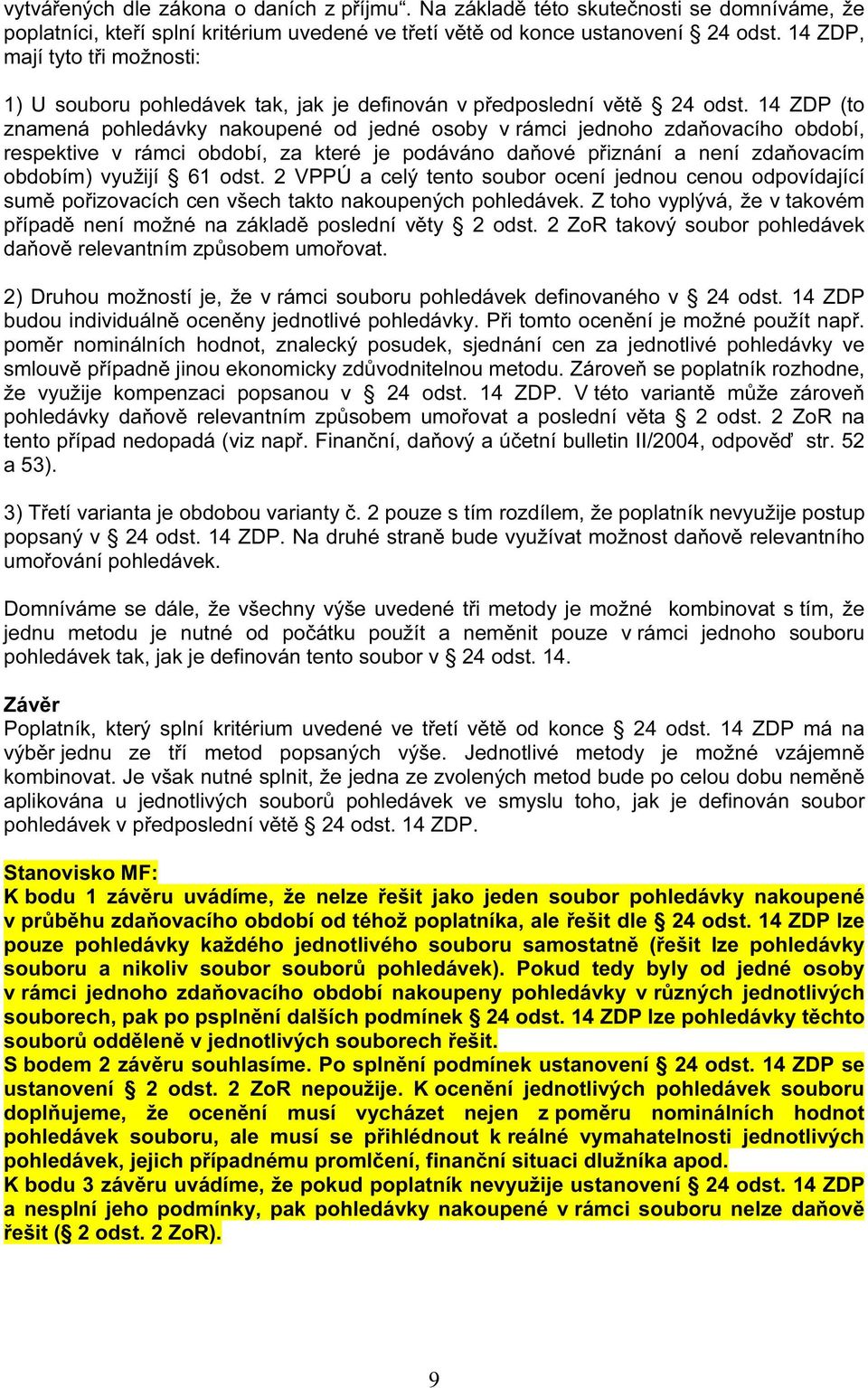 14 ZDP (to znamená pohledávky nakoupené od jedné osoby v rámci jednoho zdaňovacího období, respektive v rámci období, za které je podáváno daňové přiznání a není zdaňovacím obdobím) využijí 61 odst.
