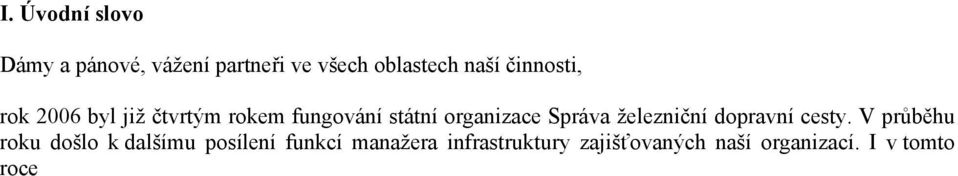 I v tomto roce jsme však kromě povinností vlastníka převážné části železniční sítě v České republice ajišťovali stále i povinnosti organizace pověřené na základě zákona č.77/2002 Sb.