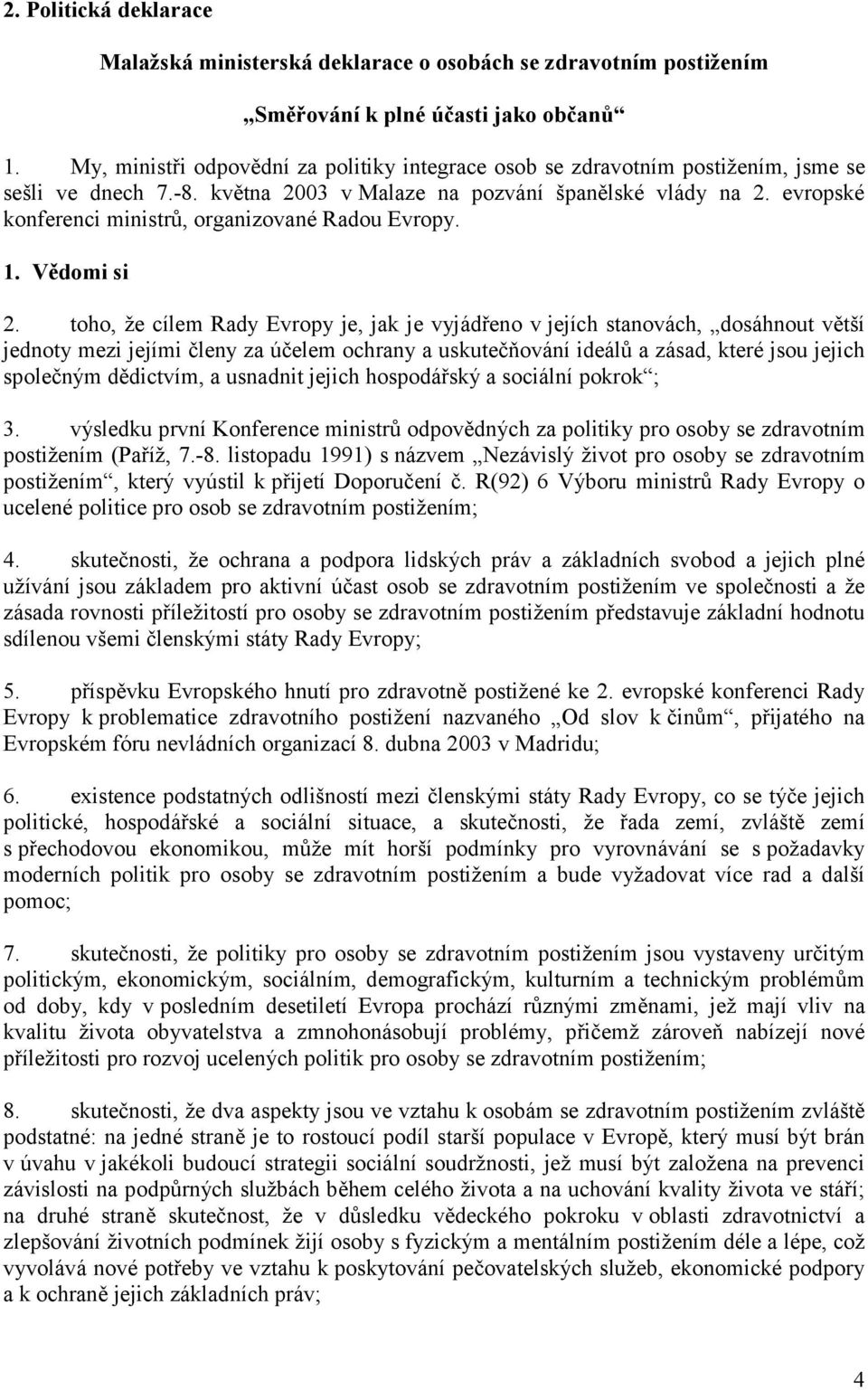 evropské konferenci ministrů, organizované Radou Evropy. 1. Vědomi si 2.