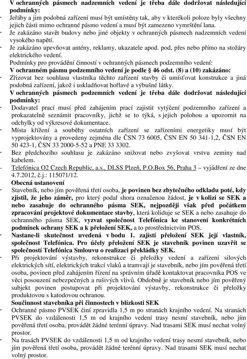 Je zakázáno upevňovat antény, reklamy, ukazatele apod. pod, přes nebo přímo na stožáry elektrického vedení.