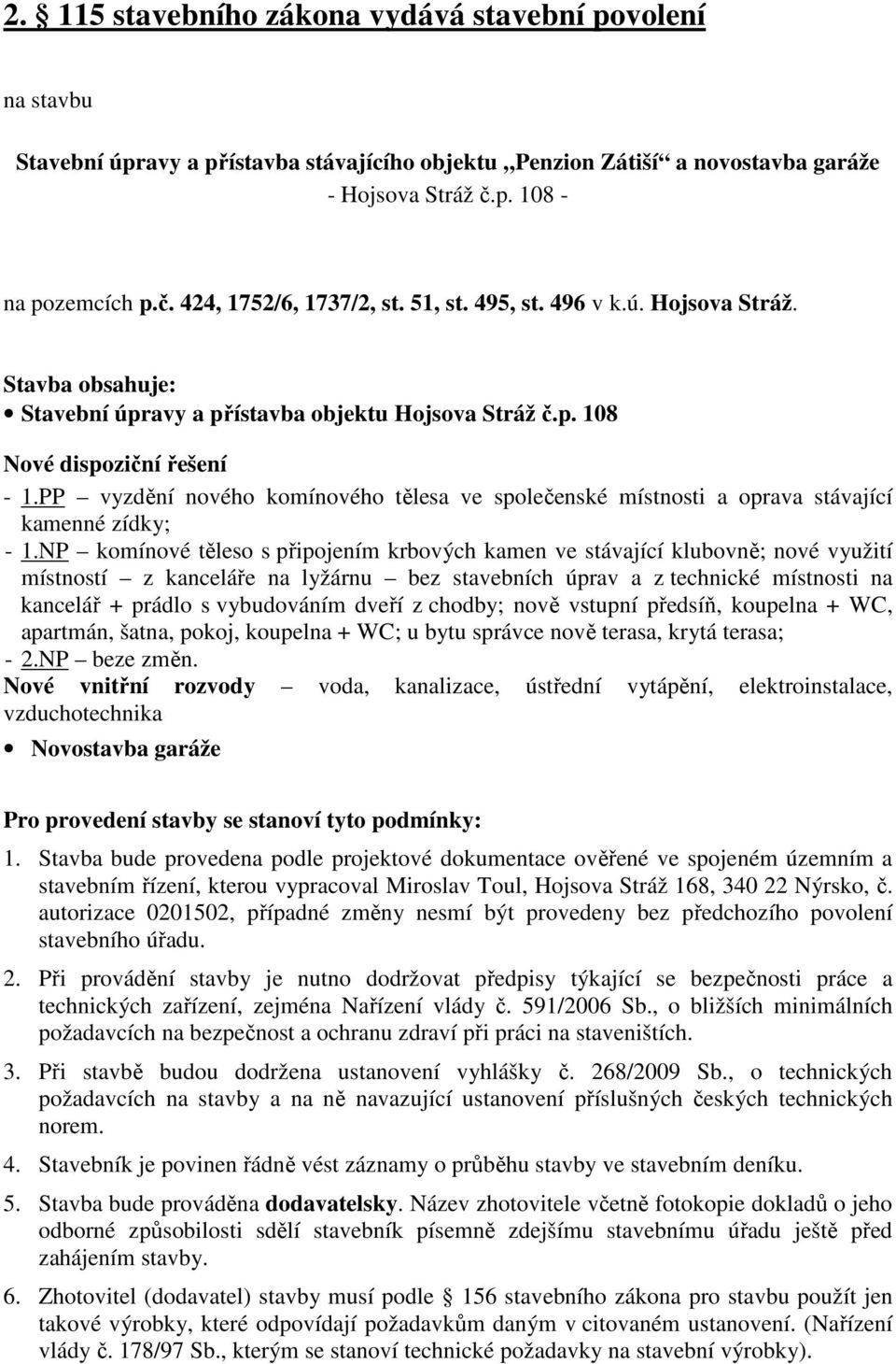 PP vyzdění nového komínového tělesa ve společenské místnosti a oprava stávající kamenné zídky; - 1.