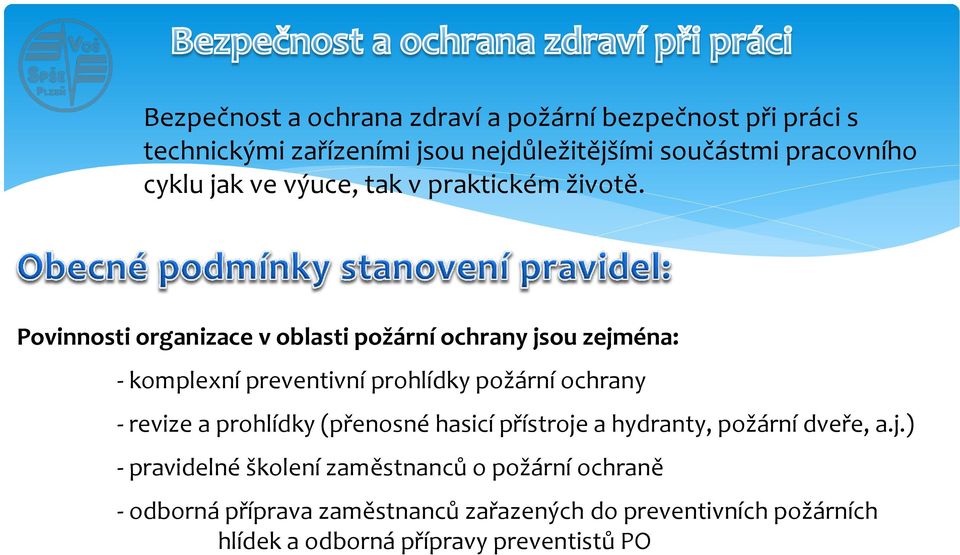 Povinnosti organizace v oblasti požární ochrany jsou zejména: - komplexní preventivní prohlídky požární ochrany - revize a