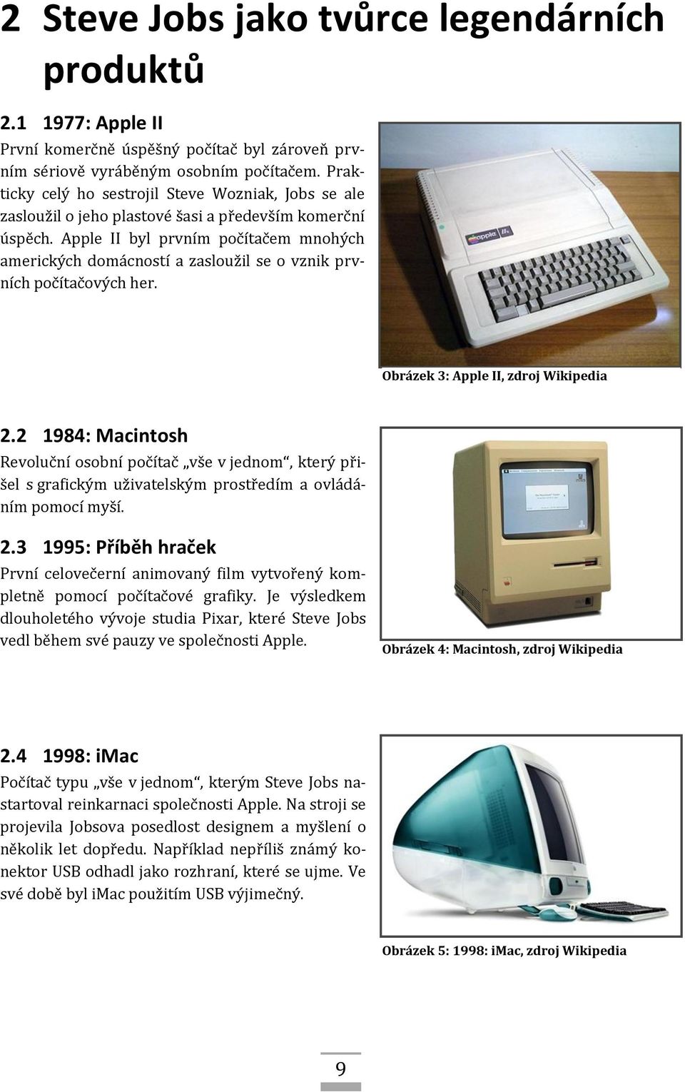 Apple II byl prvním počítačem mnohých amerických domácností a zasloužil se o vznik prvních počítačových her. Obrázek 3: Apple II, zdroj Wikipedia 2.