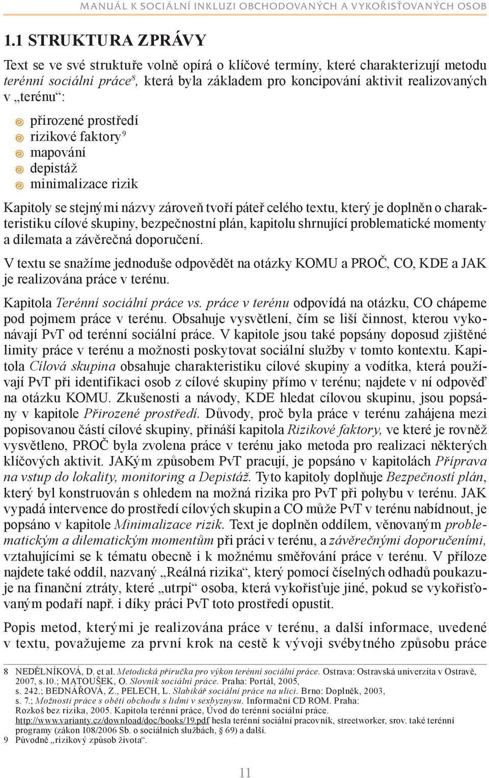 bezpečnostní plán, kapitolu shrnující problematické momenty a dilemata a závěrečná doporučení.