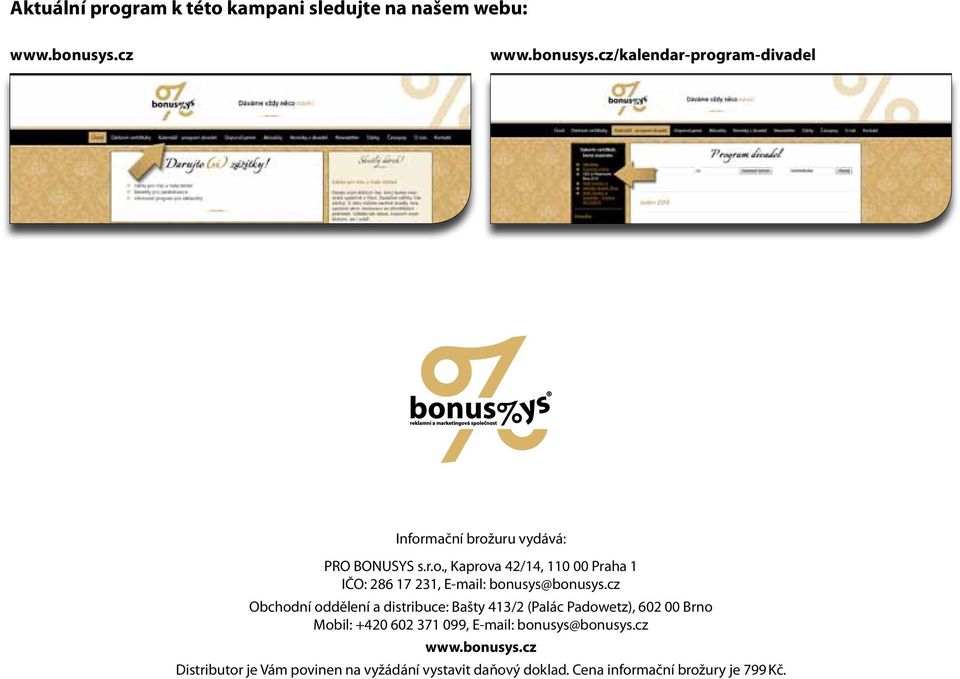 cz Obchodní oddělení a distribuce: Bašty 413/2 (Palác Padowetz), Mobil: +420 602 371 099, E-mail: bonusys@bonusys.