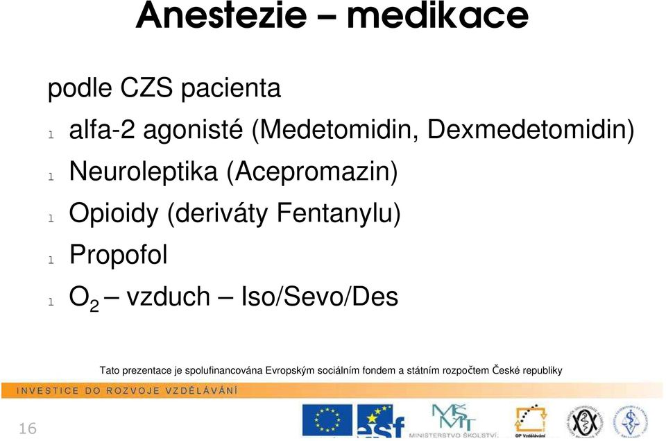 (deriváty Fentanylu) l Prpfl l O 2 vzduch Is/Sev/Des Tat