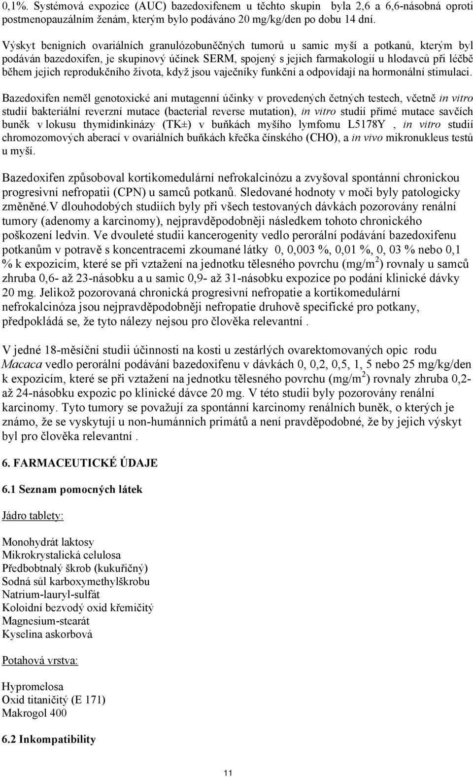 jejich reprodukčního života, když jsou vaječníky funkční a odpovídají na hormonální stimulaci.