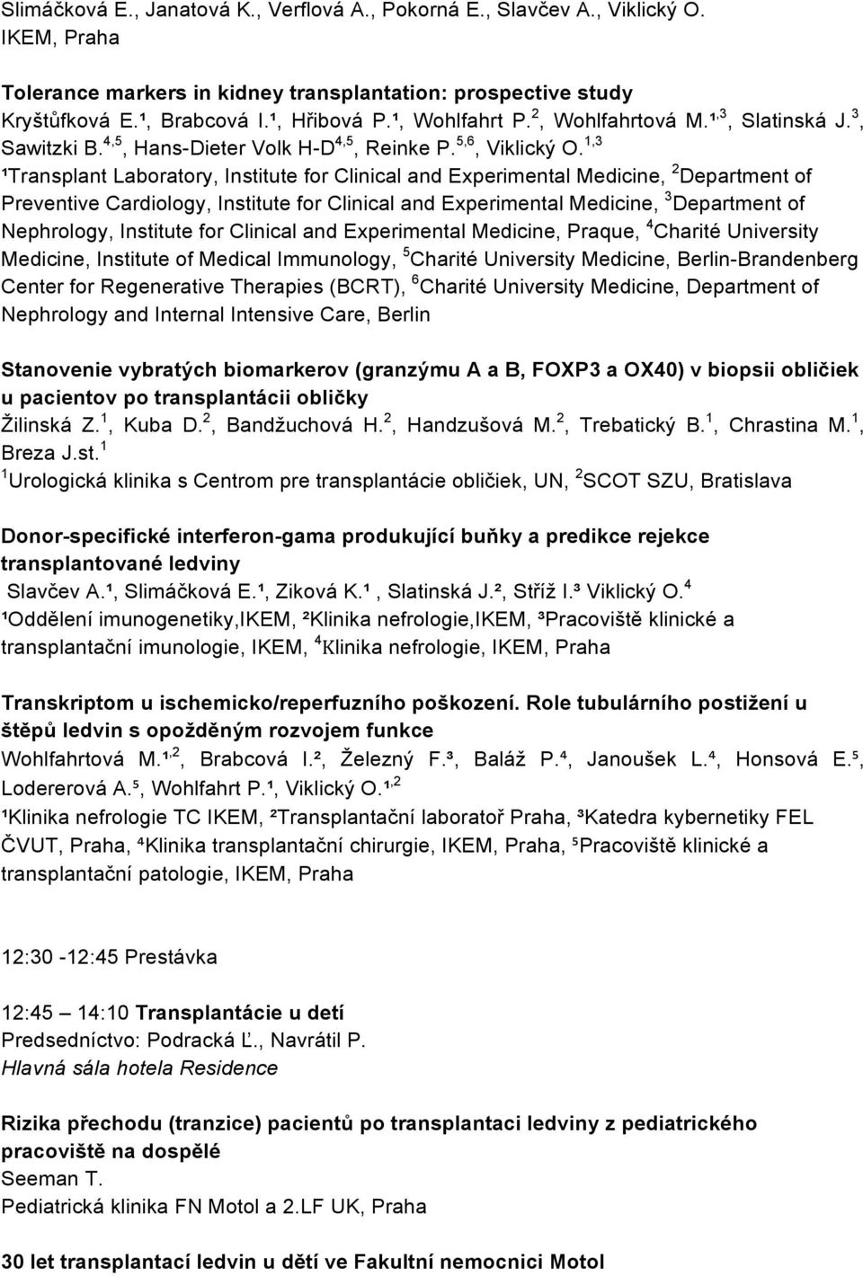 1,3 ¹Transplant Laboratory, Institute for Clinical and Experimental Medicine, 2 Department of Preventive Cardiology, Institute for Clinical and Experimental Medicine, 3 Department of Nephrology,