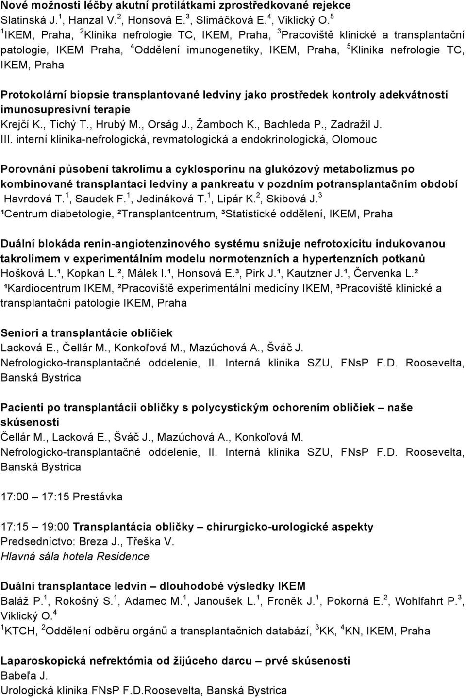 prostředek kontroly adekvátnosti imunosupresivní terapie Krejčí K., Tichý T., Hrubý M., Orság J., Žamboch K., Bachleda P., Zadražil J. III.