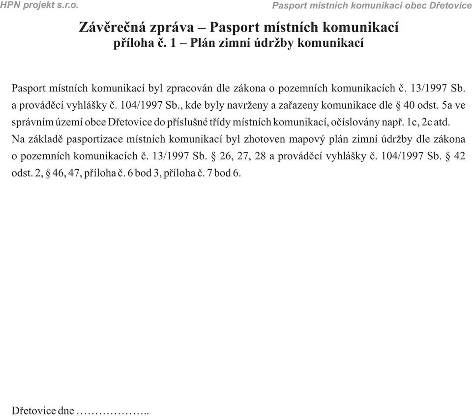 104/1997 Sb., kde byly navrženy a zařazeny komunikace dle 40 odst.