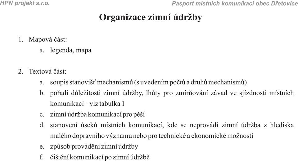 pořadí důležitosti zimní údržby, lhůty pro zmírňování závad ve sjízdnosti místních komunikací viz tabulka 1 c.