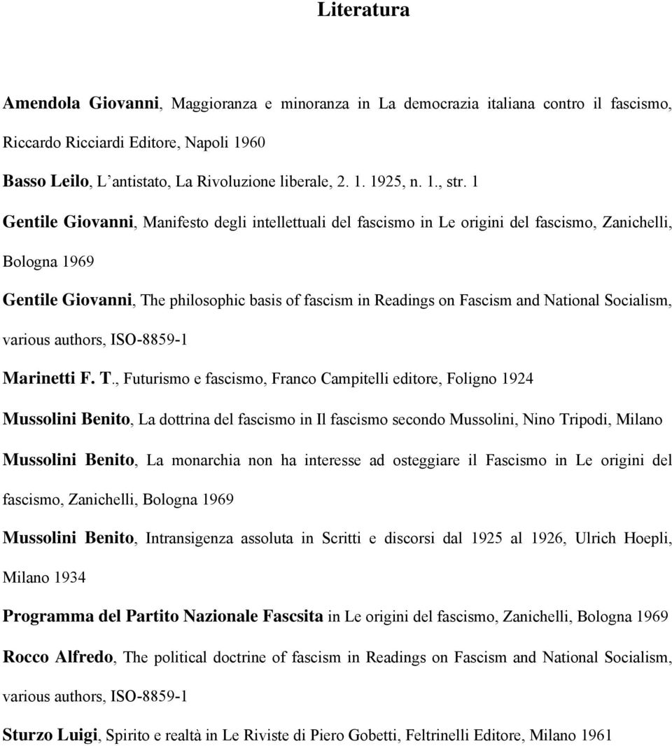 1 Gentile Giovanni, Manifesto degli intellettuali del fascismo in Le origini del fascismo, Zanichelli, Bologna 1969 Gentile Giovanni, The philosophic basis of fascism in Readings on Fascism and