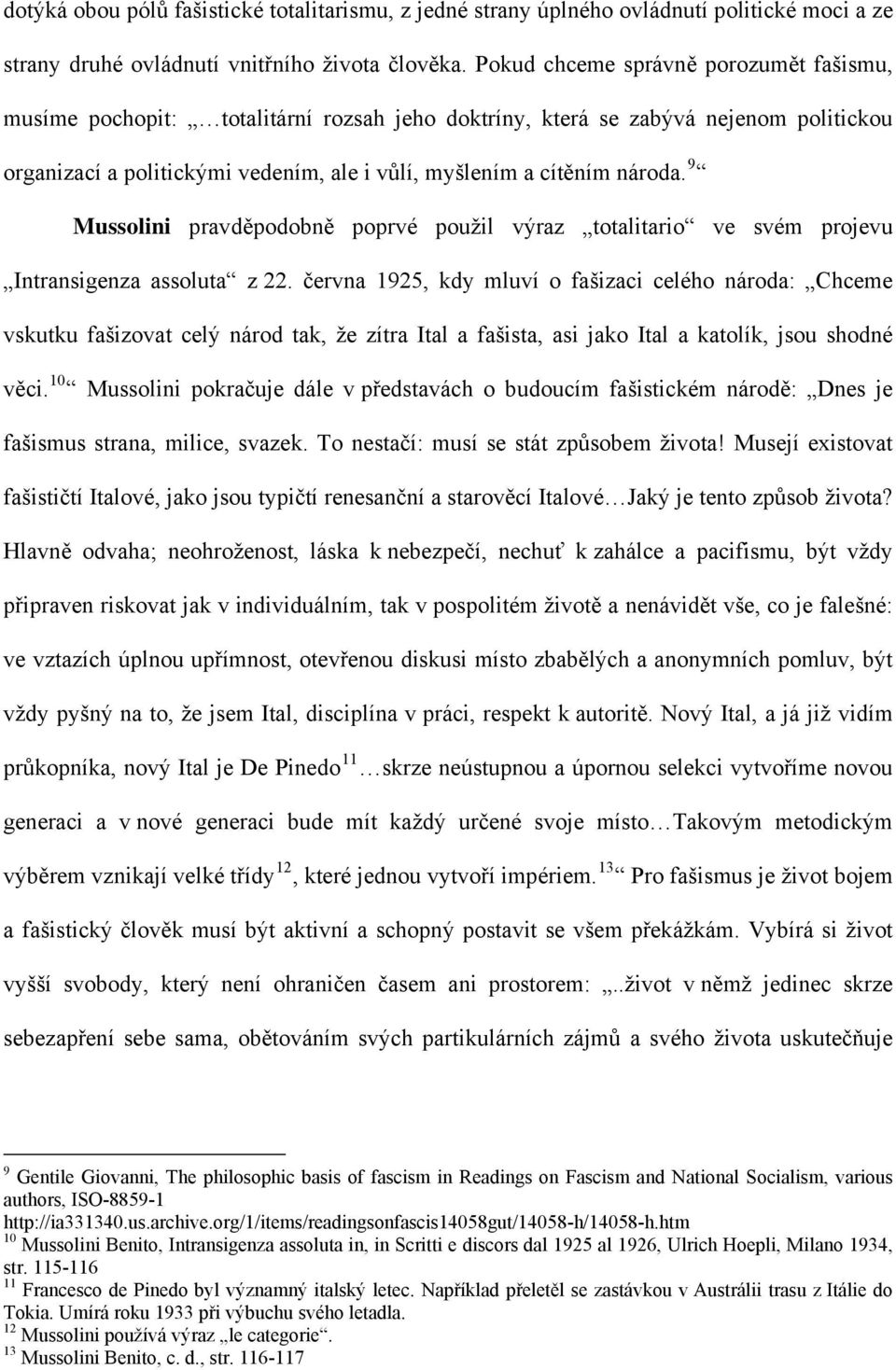 9 Mussolini pravděpodobně poprvé použil výraz totalitario ve svém projevu Intransigenza assoluta z 22.