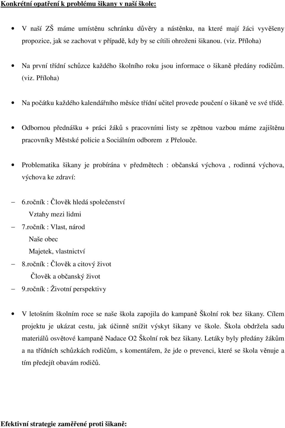 Odbornou přednášku + práci žáků s pracovními listy se zpětnou vazbou máme zajištěnu pracovníky Městské policie a Sociálním odborem z Přelouče.