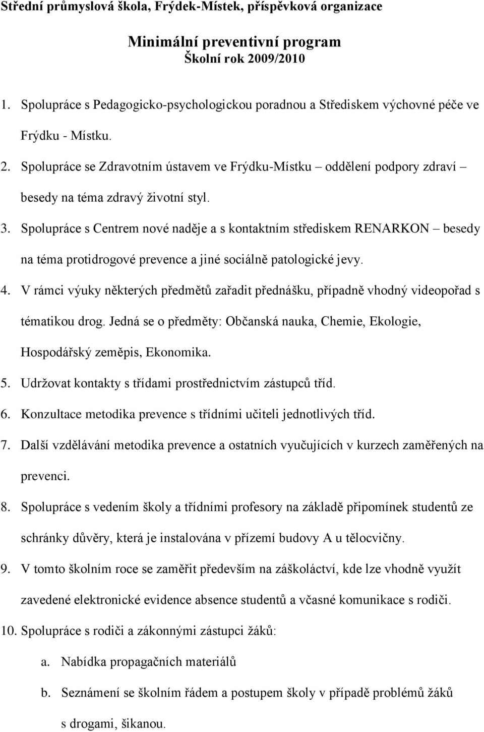 Spolupráce se Zdravotním ústavem ve Frýdku-Místku oddělení podpory zdraví besedy na zdravý životní styl. 3.