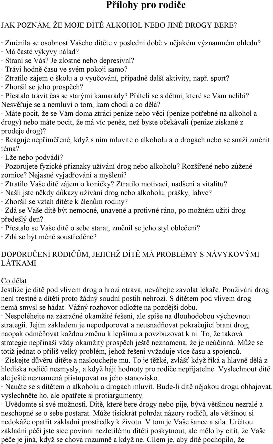 Přestalo trávit čas se starými kamarády? Přátelí se s dětmi, které se Vám nelíbí? Nesvěřuje se a nemluví o tom, kam chodí a co dělá?