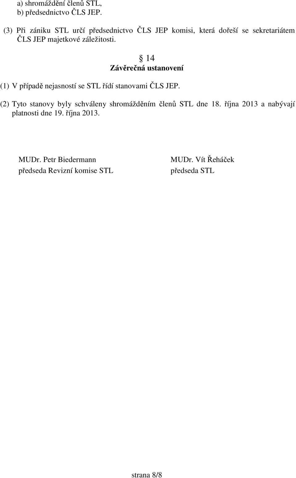 14 Závěrečná ustanovení (1) V případě nejasností se STL řídí stanovami ČLS JEP.
