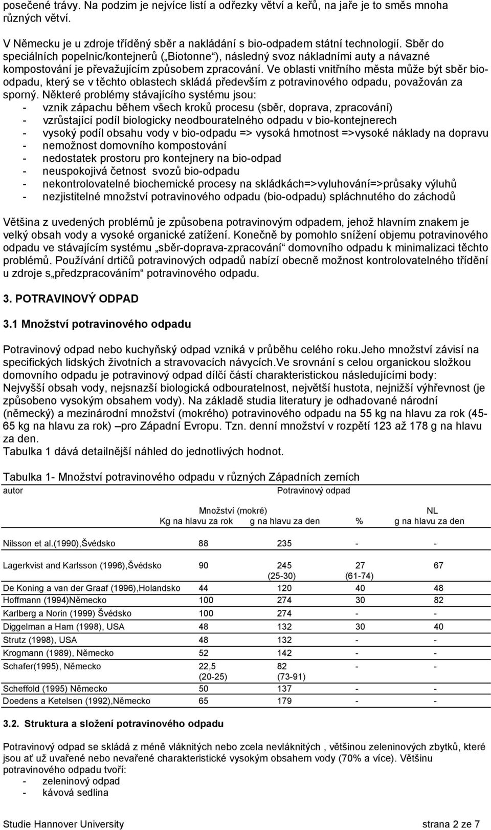 Ve oblasti vnitřního města může být sběr bioodpadu, který se v těchto oblastech skládá především z potravinového odpadu, považován za sporný.