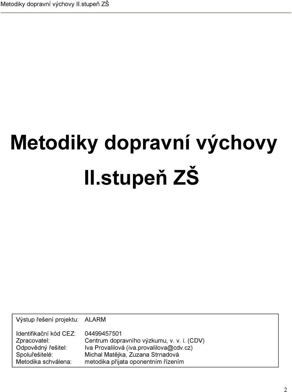 Centrum dopravního výzkumu, v. v. i. (CDV) Odpovědný řešitel: Iva Mgr. Provalilová Martina Bílová (iva.provalilova@cdv.cz) (martina.bilova@cdv.