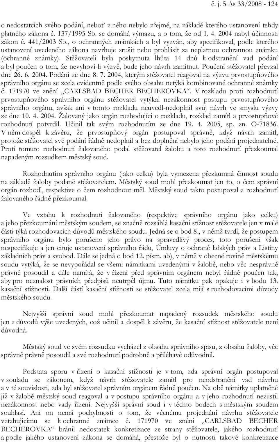 , o ochranných známkách a byl vyzván, aby specifikoval, podle kterého ustanovení uvedeného zákona navrhuje zrušit nebo prohlásit za neplatnou ochrannou známku (ochranné známky).