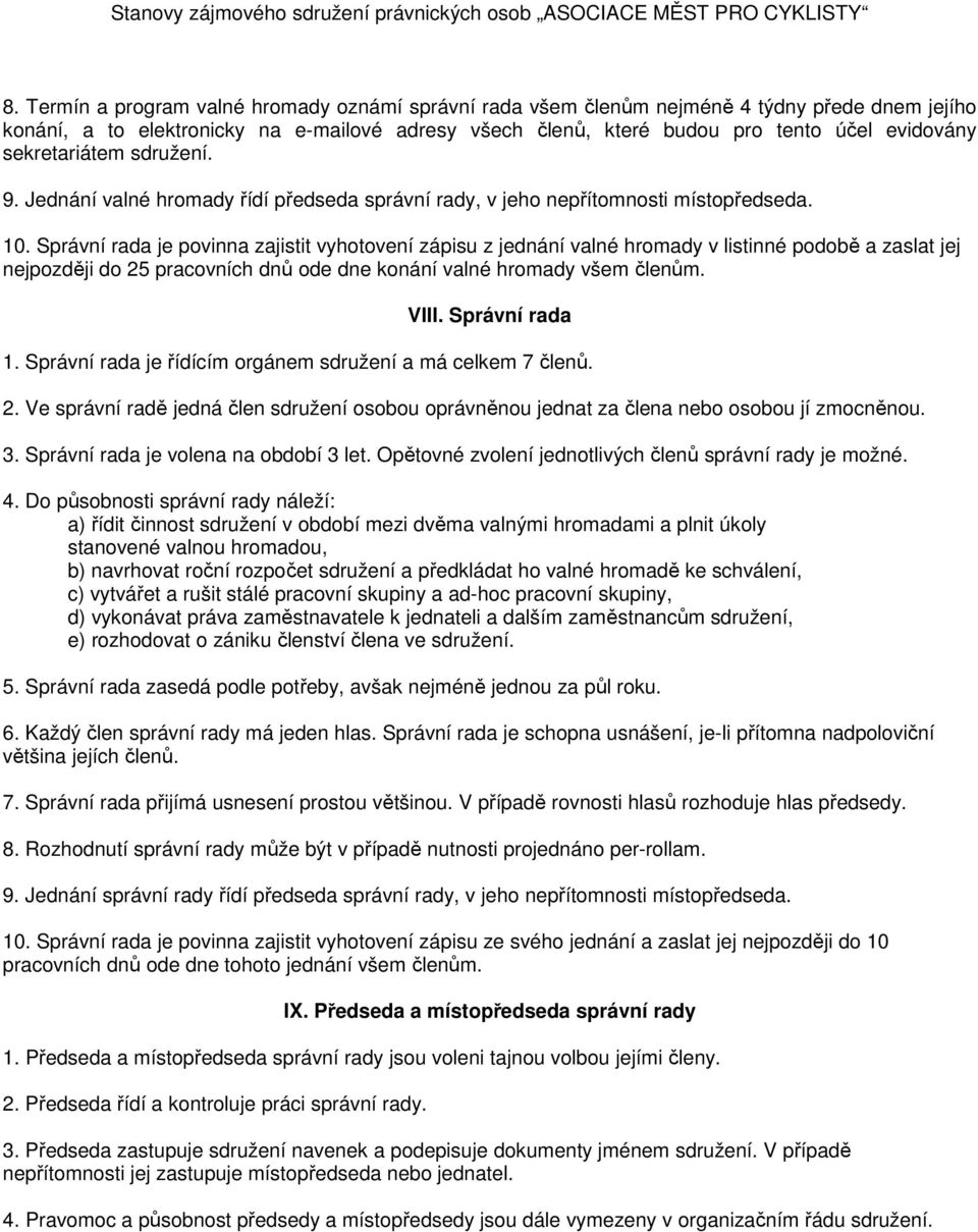 sekretariátem sdružení. 9. Jednání valné hromady řídí předseda správní rady, v jeho nepřítomnosti místopředseda. 10.