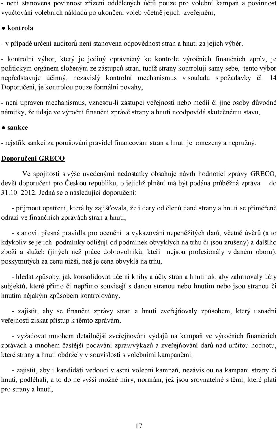 strany kontrolují samy sebe, tento výbor nepředstavuje účinný, nezávislý kontrolní mechanismus v souladu s požadavky čl.