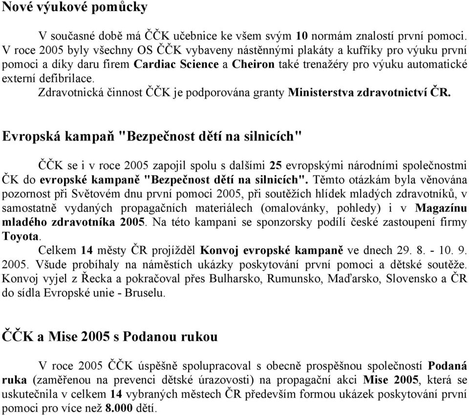 Zdravotnická činnost ČČK je podporována granty Ministerstva zdravotnictví ČR.