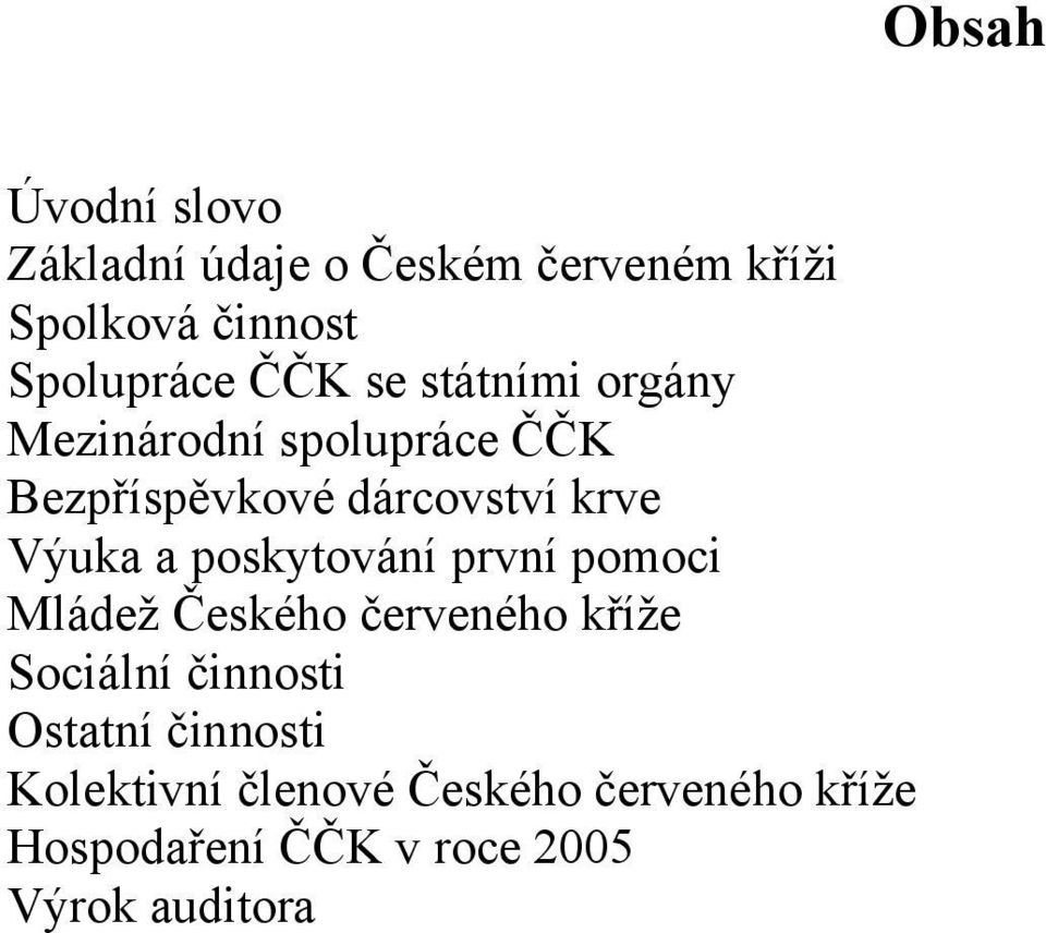 poskytování první pomoci Mládež Českého červeného kříže Sociální činnosti Ostatní