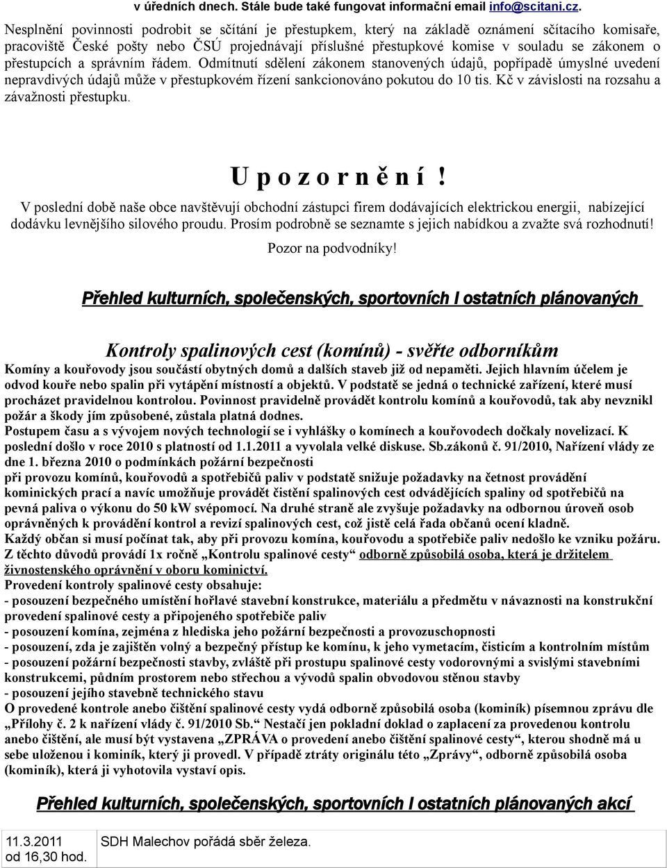 přestupcích a správním řádem. Odmítnutí sdělení zákonem stanovených údajů, popřípadě úmyslné uvedení nepravdivých údajů může v přestupkovém řízení sankcionováno pokutou do 10 tis.