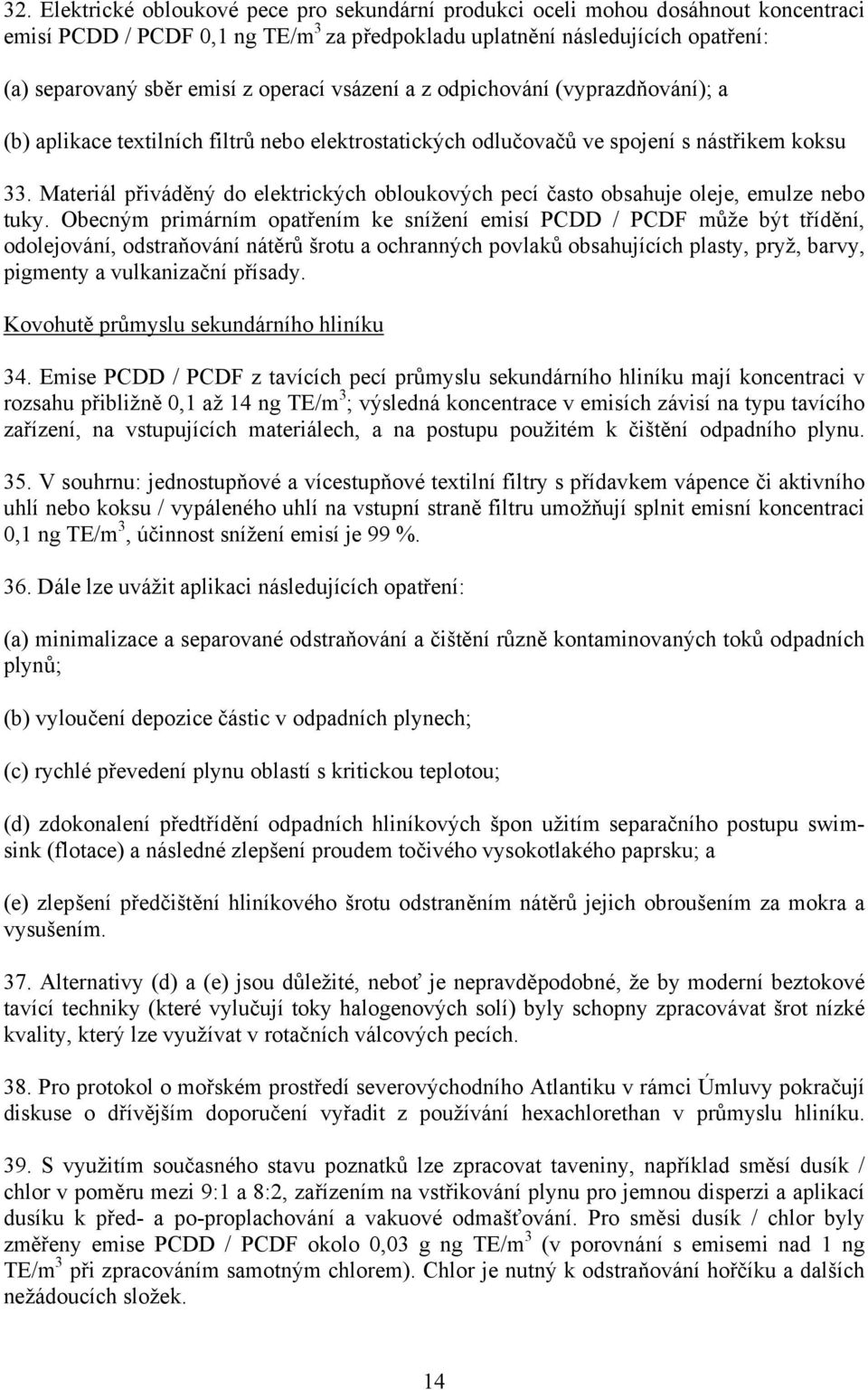 Materiál přiváděný do elektrických obloukových pecí často obsahuje oleje, emulze nebo tuky.