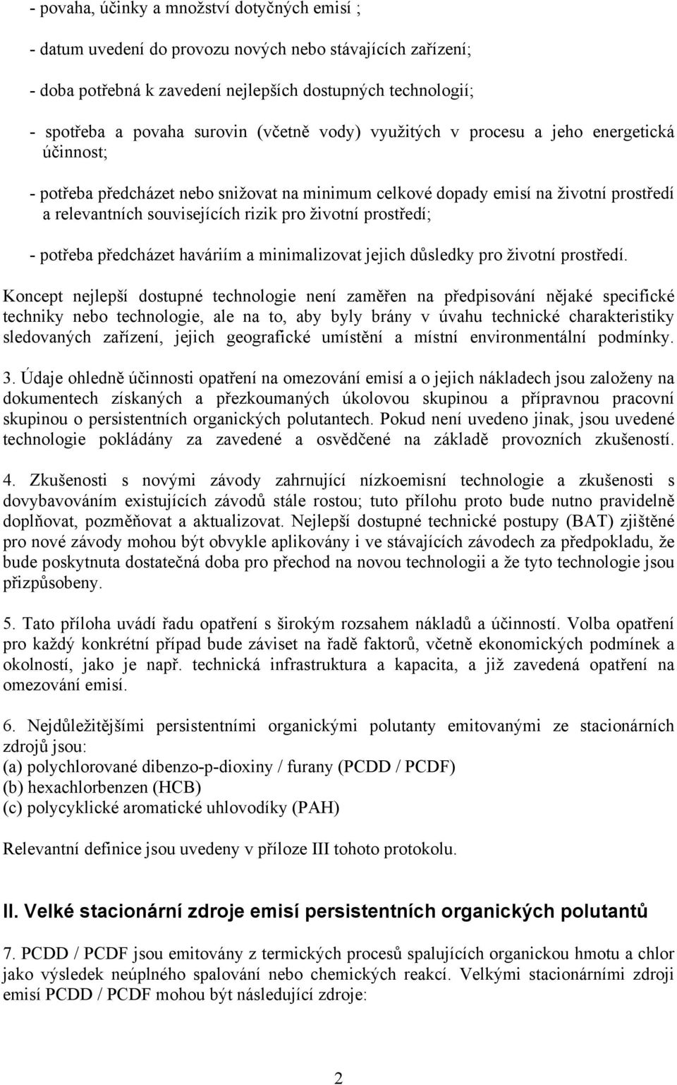 prostředí; - potřeba předcházet haváriím a minimalizovat jejich důsledky pro životní prostředí.